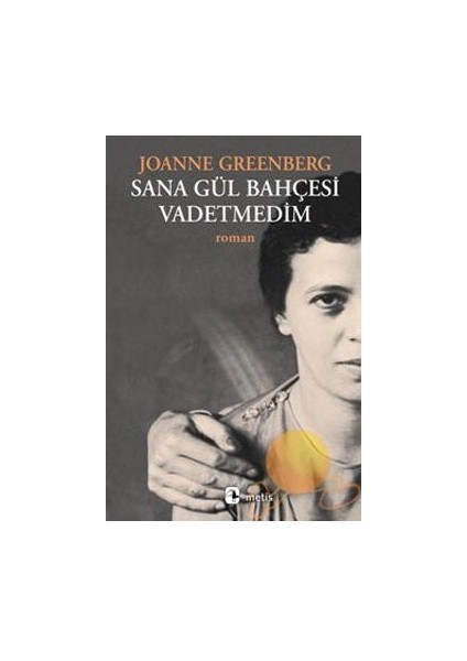 Sana Gül Bahçesi Vadetmedim - Joanne Greenberg
