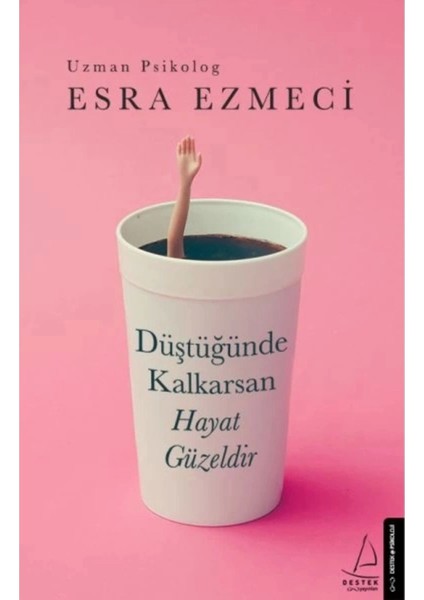 Düştüğünde Kalkarsan Hayat Güzeldir - Esra Ezmeci Ciltsiz 200 Sayfa Destek Yayınları fiyatları