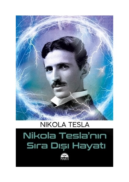 Nikola Tesla’nın Sıra Dışı Hayatı Ciltsiz 256 Sayfa Türkçe Yazar Nikola Tesla