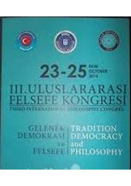 Iıı. Uluslararası Felsefe Kongresi Gelenek Demokrasi ve Felsefe 23-25 Ekim 2014 Bursa