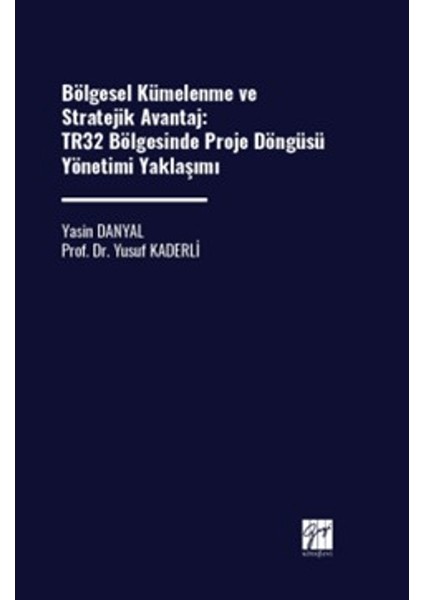 Bölgesel Kümelenme ve Stratejik Avantaj: TR32 Bölgesinde Proje Döngüsü Yönetimi Yaklaşımı