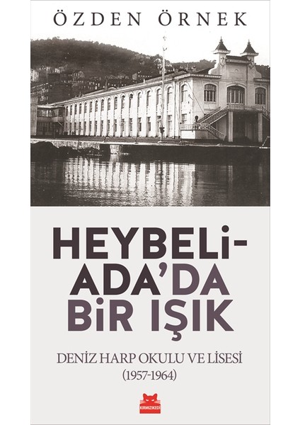 Heybeliada'da Bir Işık: Deniz Harp Okulu ve Lisesi (1957 - 1964) - Özden Örnek