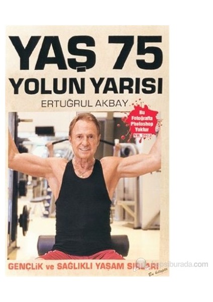 Yaş 75 Yolun Yarısı Gençlik ve Sağlıklı Yaşam Sırları - H. Ertuğrul Akbay