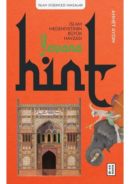 Yavana: İslam Medeniyetinin Büyük Havzası / Hint - Ahmet Aydın