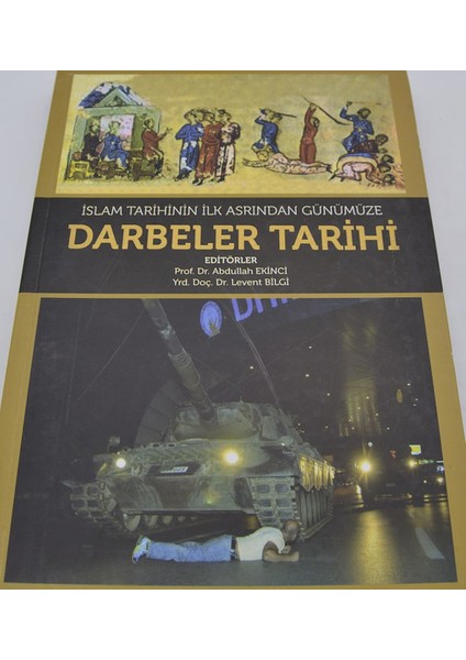 Islam Tarihinin Ilk Asrından Günümüze Darbeler Tarihi / Editörler: Abdullah Ekinci, Levent Bilgi