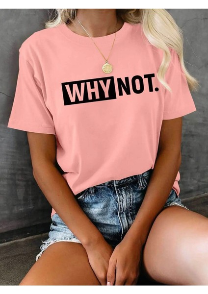 Why Not. Baskılı Kadın T-Shirt