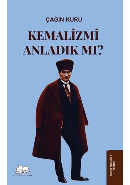 Kemalizmi Anladık Mı?