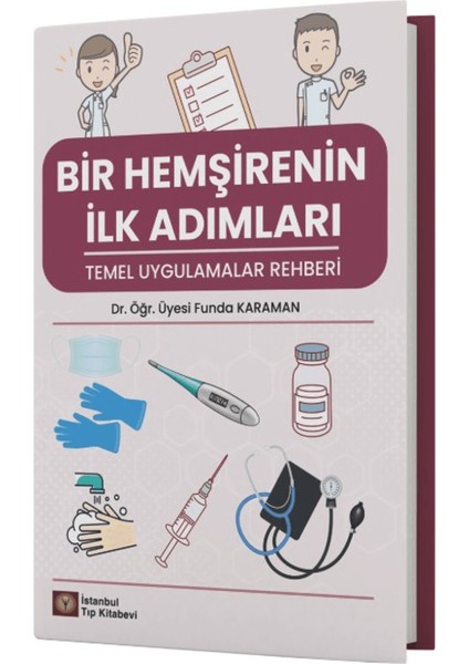 Bir Hemşirenin Ilk Adımları Temel Uygulamalar Rehberi
