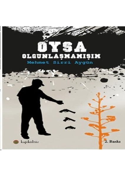 Oysa Olgunlaşmamışım