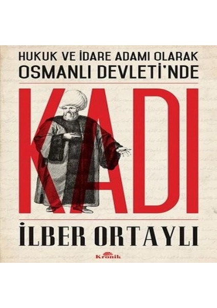 Hukuk ve Idare Adamı Olarak Osmanlı Devletinde Kadı