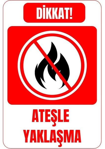 35 x 50 Dikkat Ateşle Yaklaşma Uyarı Levhası 3 mm Dekota Üzerine Folyo Baskı