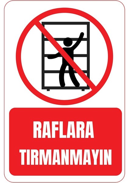 35 x 50 Raflara Tırmanmayın Uyarı Levhası 3 mm Dekota Üzerine Folyo Baskı
