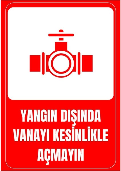 35 x 50 Yangın Dışında Vanayı Kesinlikle Açmayın Uyarı Levhası 3 mm Dekota Üzerine Folyo Baskı