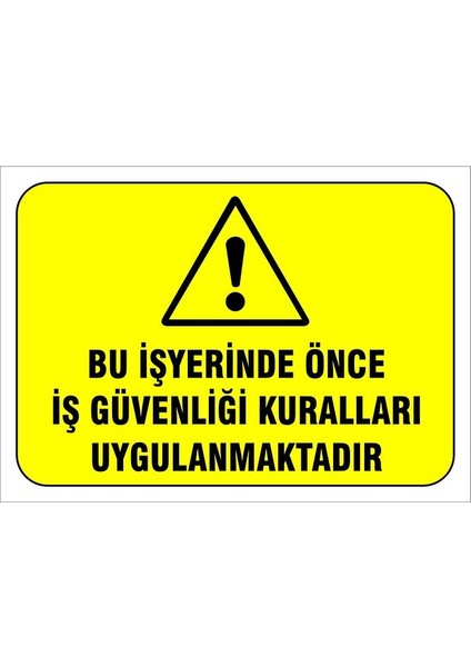 Bu Iş Yerinde Önce Iş Güvenliği Kuralları Uygulanmaktadır Levhası Levha 70X100 cm Dekota 3 mm