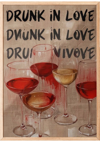 Ahşap Çerçeveli Tablo, Drunk In Love – Şarap Kadehleri, Genç Odası Dekoru Poster No: 109810