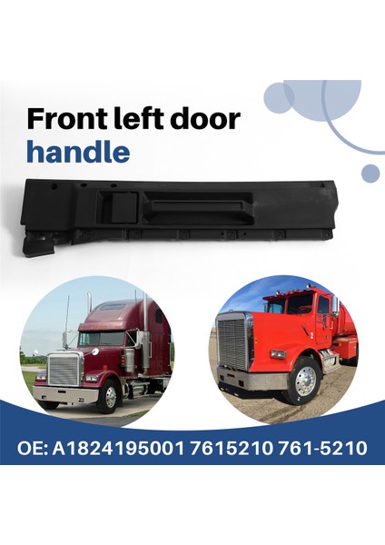 Ön Sağ Kapı Kolu Ön Iç Kapı Kolu A1824195001 7615210 761-5210 Freightliner 1988-2012 Sağ (Yurt Dışından) indirimleri