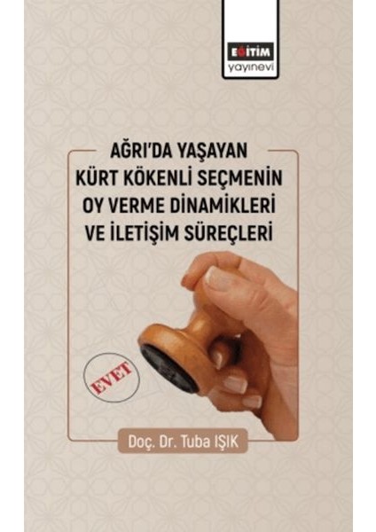 Ağrıda Yaşayan Kürt Kökenli Seçmenin Oy Verme Dinamikleri ve Iletişim Süreçleri