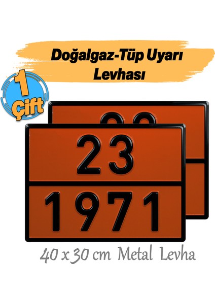 Metal 40X30 cm Levha (1 Çift) 23-1971 Doğalgaz Depolama Tüp Taşımacılık Tehlikeli Madde Uyarısı