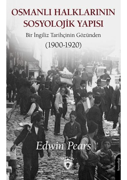 Osmanlı Halklarının Sosyolojik Yapısı Bir Ingiliz Tarihçinin Gözünden (1900-1920)
