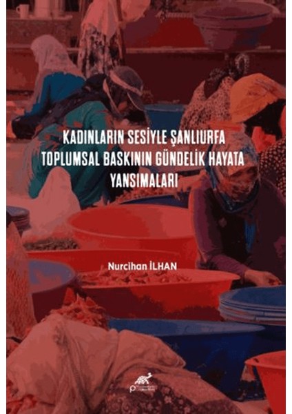 Kadınların Sesiyle Şanlıurfa: Toplumsal Baskının Gündelik Hayata Yansımaları