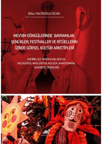 Mevsim Döngülerinde Bayramlar, Şenlikler, Festivaller ve Ritüellerin Izinde Görsel Kültür Arketipleri