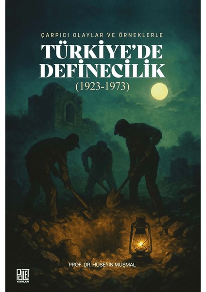 Çarpıcı Olaylar ve Örneklerle/ Türkiye'de Definecilik (1923- 1973)