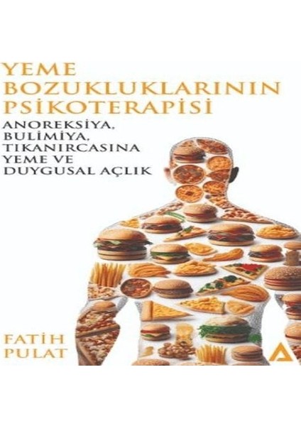 Yeme Bozukluklarının Psikoterapisi / Anoreksiya, Bulimiya, Tıkanırcasına Yeme ve Duygusal