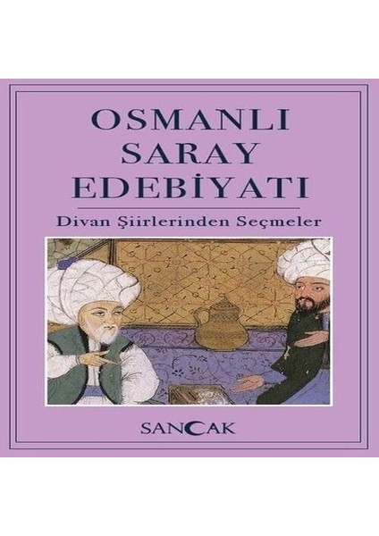 Osmanlı Saray Edebiyatı - Divan Şiirlerinden Seçmeler