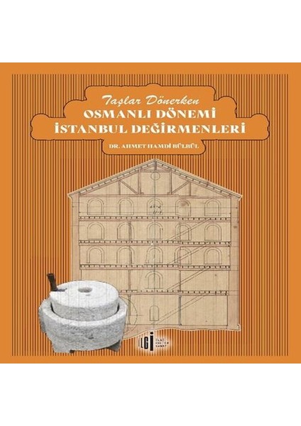 Taşlar Dönerken Osmanlı Dönemi Istanbul Değirmenleri
