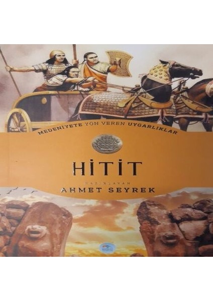 Hitit : Medeniyete Yön Veren Uygarlıklar