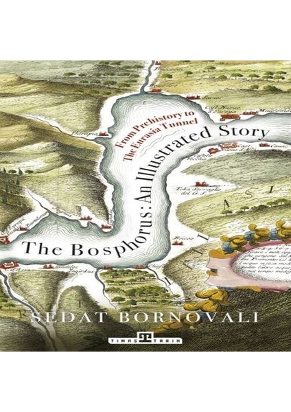 The Bosphorus: An Illustrated Story - Boğaziçinin Tarih Atlası (Ingilizce)