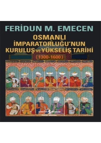 Osmanlı Imparatorluğunun Kuruluş ve Yükseliş Tarihi 1300-1600