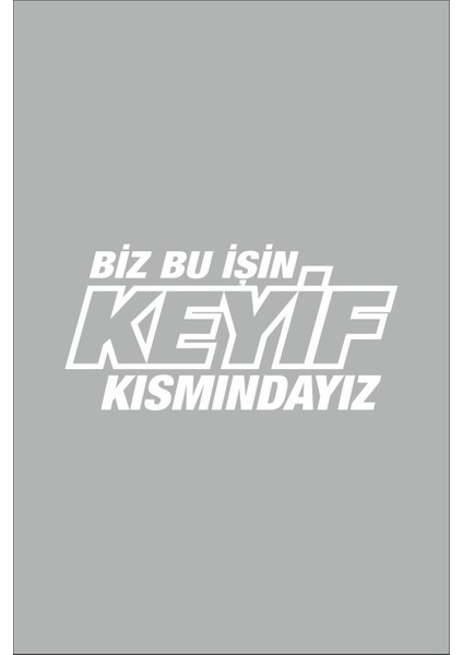 GMWAX Biz Bu Işin Keyif Kısmındayız Oto Cam Özel Yeni Sticker Beyaz 30*14 cm