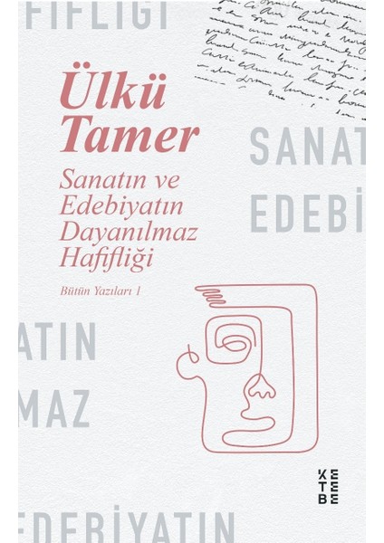 Sanatın Ve Edebiyatın Dayanılmaz Hafifliği - Ülkü Tamer