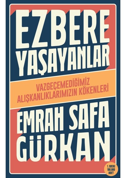 Ezbere Yaşayanlar: Vazgeçemediğimiz Alışkanlıklarımızın Kökenleri - Emrah Safa Gürkan | Öne Çıkanlar