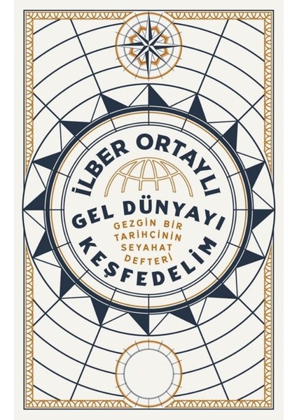 Gel Dünyayı Keşfedelim: Gezgin Bir Tarihçinin Seyahat Defteri - Ilber Ortaylı | Öne Çıkanlar