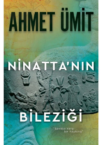 Ninatta’nın Bileziği: "savaşa Karşı Bir Haykırış" - Ahmet Ümit | Öne Çıkanlar fiyatları