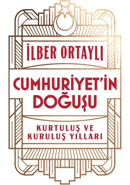 Cumhuriyet’in Doğuşu: Kurtuluş ve Kuruluş Yılları - Ilber Ortaylı | Öne Çıkanlar