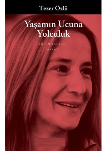 Yaşamın Ucuna Yolculuk - Tezer Özlü | Öne Çıkanlar modelleri