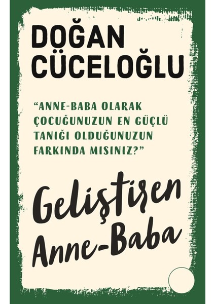 Geliştiren Anne-Baba - Doğan Cüceloğlu | Öne Çıkanlar
