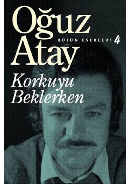 Korkuyu Beklerken - Oğuz Atay | Öne Çıkanlar