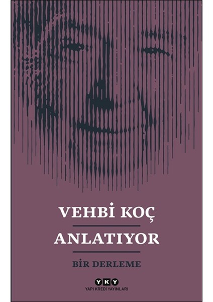Vehbi Koç Anlatıyor- Bir Derleme
