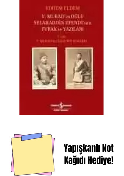 V. Murad’ın Oğlu Selahaddin Efendi’nin Evrak ve Yazıları I. Cilt – V. Murad ile Cleanthi Scalieri + Yapışkanlı Not Kağıdı