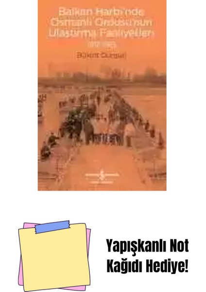 Balkan Harbi’nde Osmanlı Ordusu’nun Ulaştırma Faaliyetleri 1912-1913 + Yapışkanlı Not Kağıdı