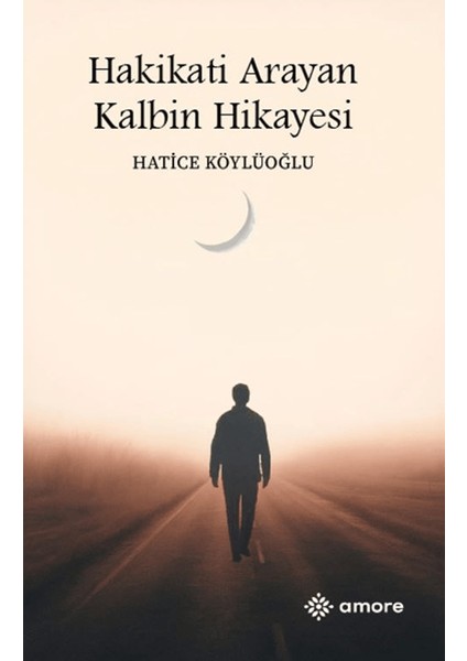 Hakikati Arayan Kalbin Hikayesi