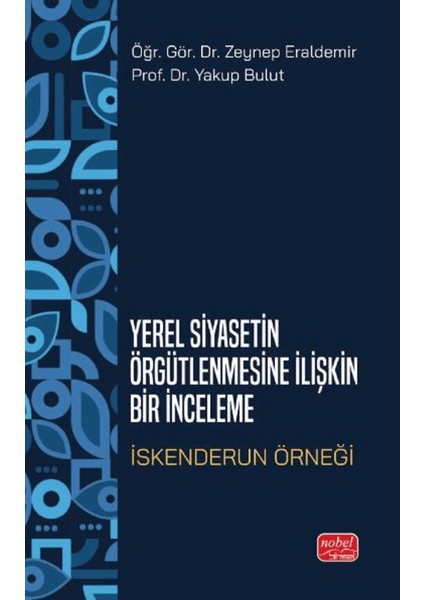 Yerel Siyasetin Örğütlenmesine Ilişkin Bir Inceleme - Iskenderun Örneği
