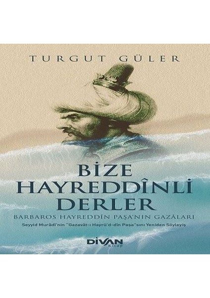 Bize Hayreddinli Derler Barbaros Hayreddin Paşa’nın Gazaları