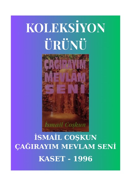 Ismail Coşkun- Çağırayım Mevlam Seni – Kaset – 1996 – Koleksiyon Ürünü