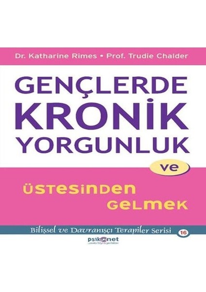 Gençlerde Kronik Yorgunluk ve Üstesinden Gelmek - Bilişsel ve Davranışçı Terapiler Serisi