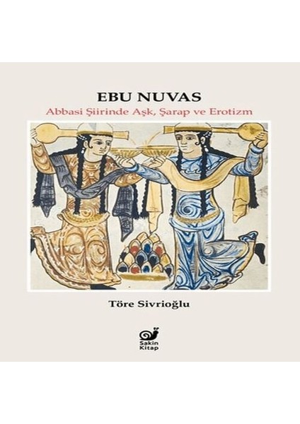 Ebu Nuvas Abbasi Şiirinde Aşk, Şarap ve Er